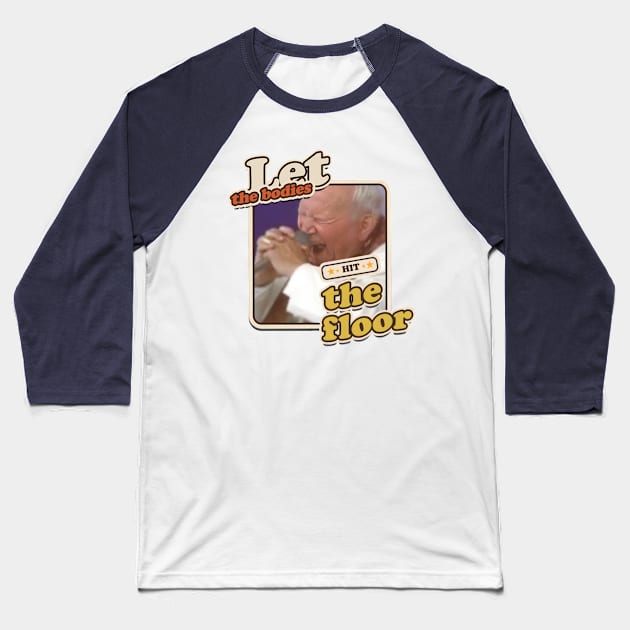 Let the bodies hit the floor Baseball T-Shirt by Trazzo